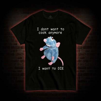  I Don't Want To Cook Anymore T-shirt