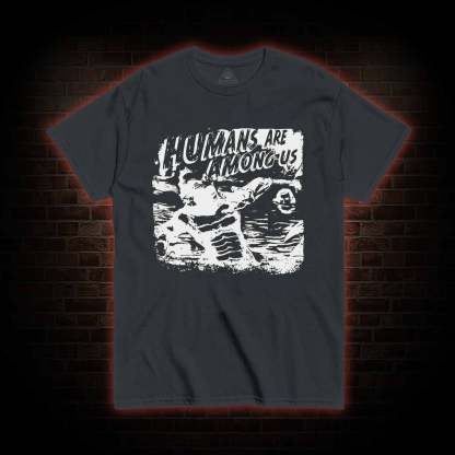 Humans are Among Us T-shirt 
