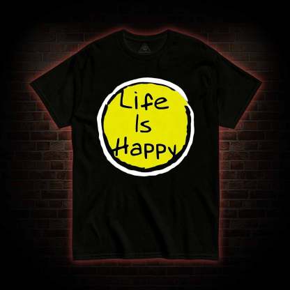 Life is Happy T-shirt
