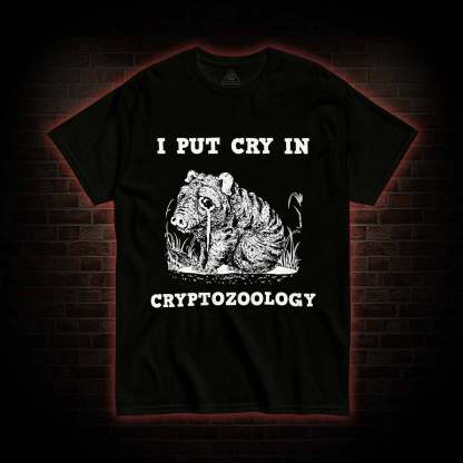 I Put Cry in Cryptozoology T-shirt 