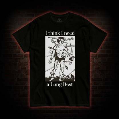 I Think I Need A Long Rest T-shirt