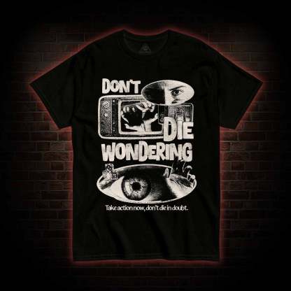 Don't Die Wondering T-shirt 