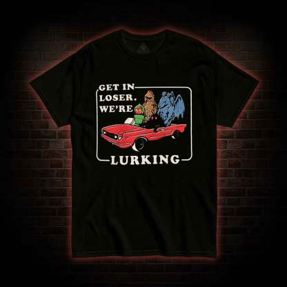 Get in Loser T-shirt 