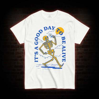 It's A Good Day To Be Alive T-shirt