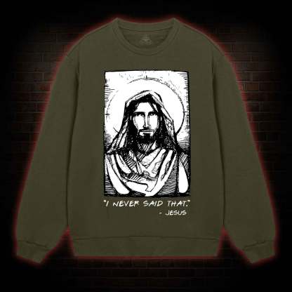 Jesus I Never Said That Sweatshirt