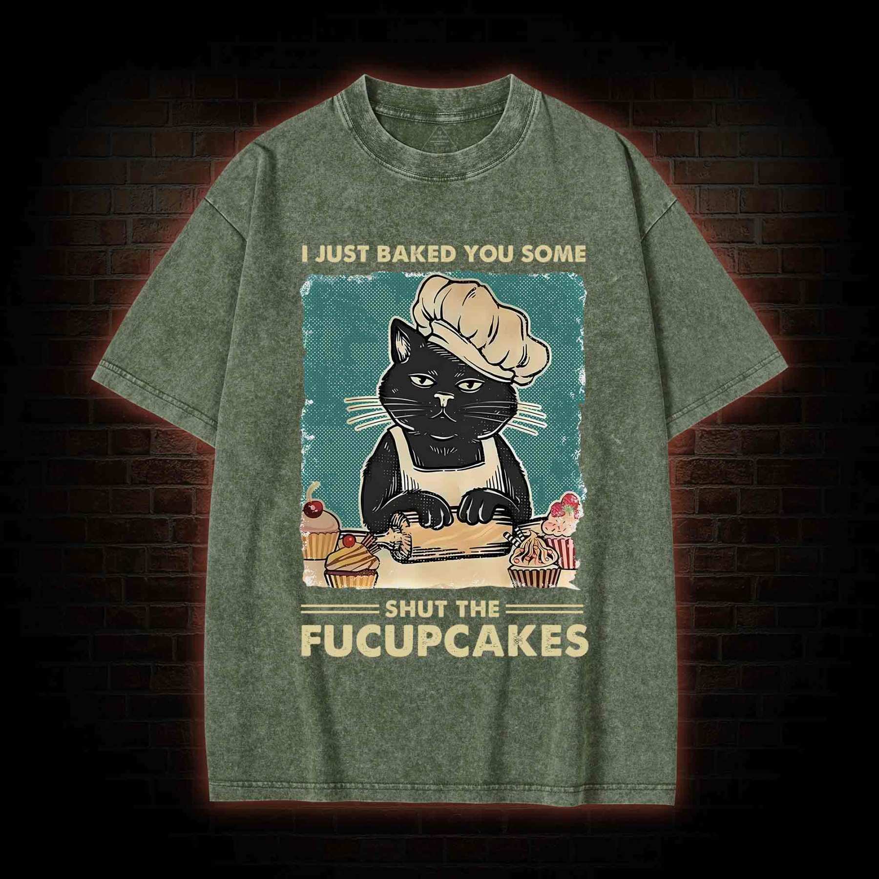 I Just Baked You Some Shut The Fucupcakes Washed T-shirt