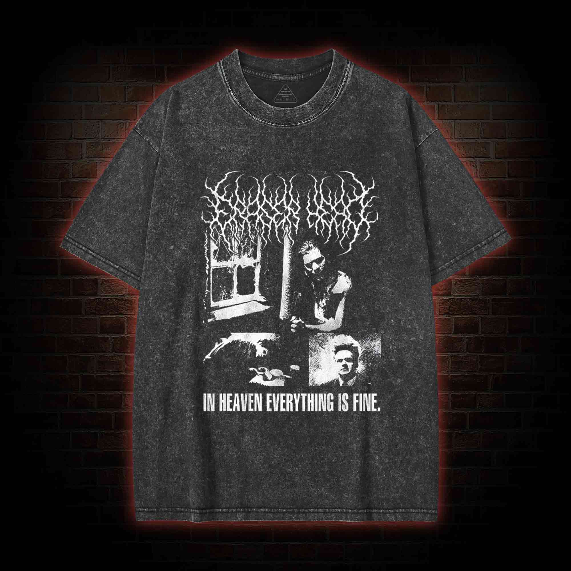 In Heaven Everything is Fine Washed T-shirt