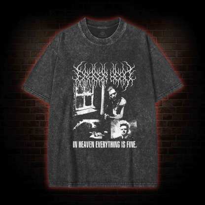 In Heaven Everything is Fine Washed T-shirt