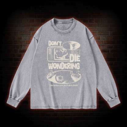 Don't Die Wondering Washed Long-Sleeve T-shirt