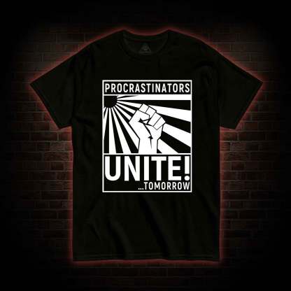 Procrastinators Unite T-shirt