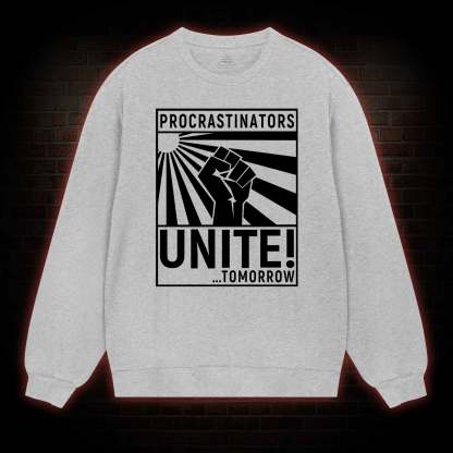 Procrastinators Unite Sweatshirt