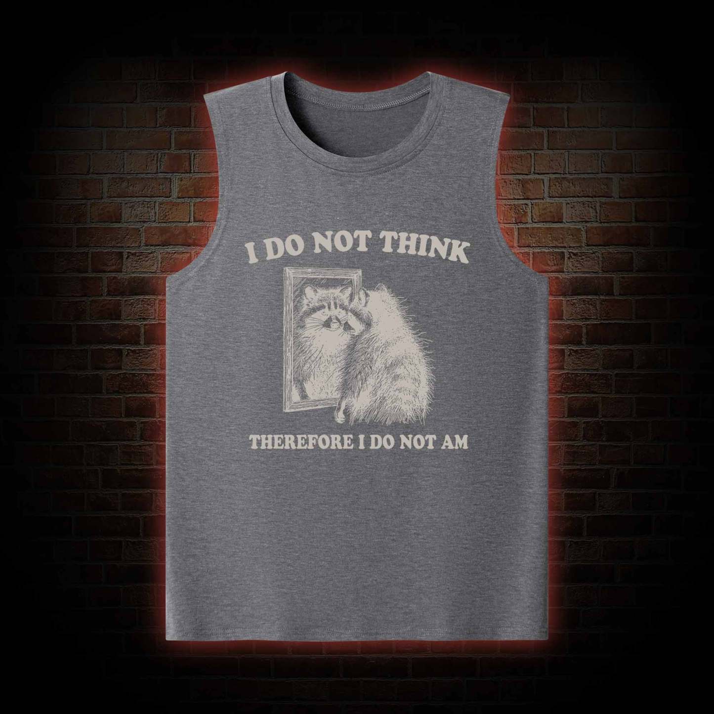 I Do Not Think Therefore I Do Not Am Tank Top