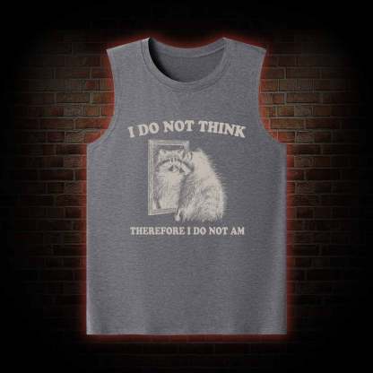 I Do Not Think Therefore I Do Not Am Tank Top
