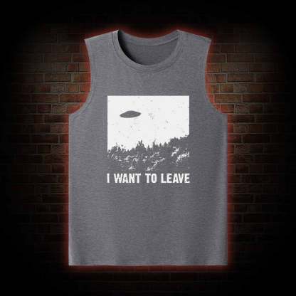 I Want To Leave Tank Top