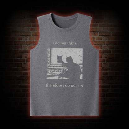 I Do Not Think Therefore I Do Not Am Tank Top