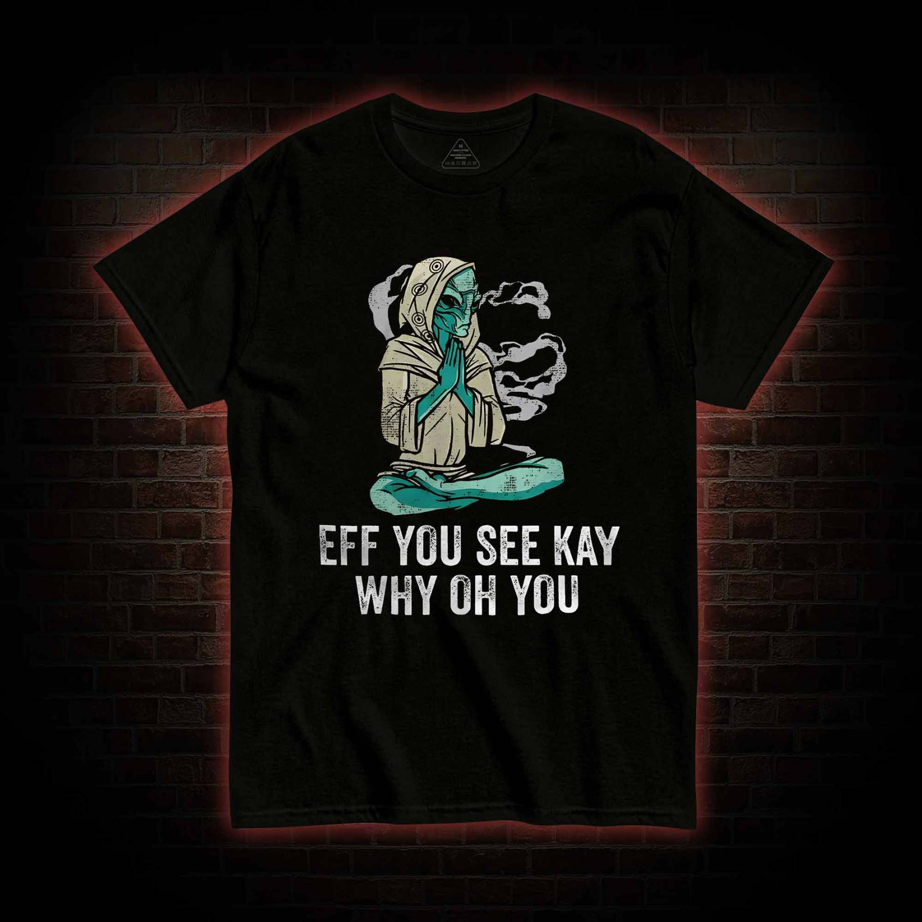 Eff You See Kay Why Oh You T-shirt
