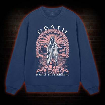 Death is Only the Beginning Sweatshirt