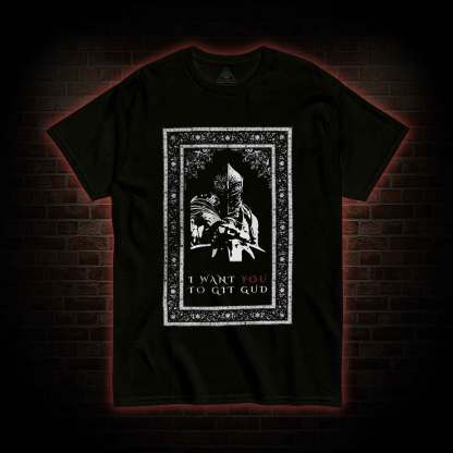 I Want You to Git Gud T-shirt