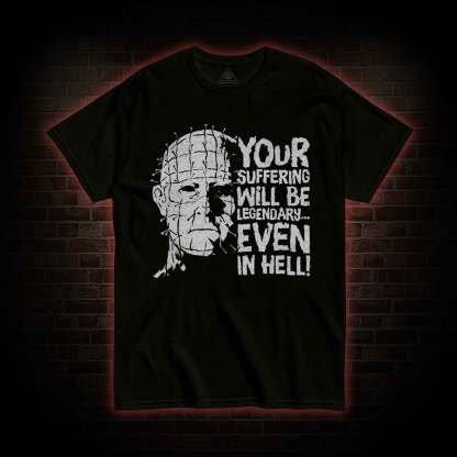 Your Suffering will be Legendary T-shirt