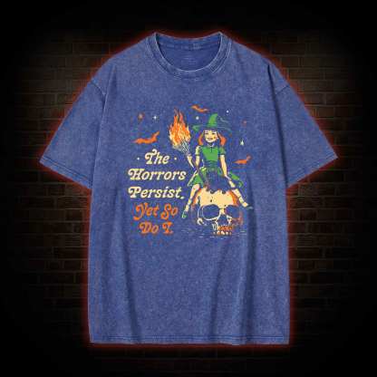 The Horrors Persist Yet So Do I Washed T-shirt