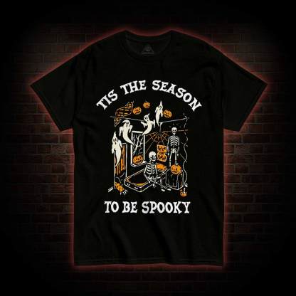 Tis The Season to be Spooky T-shirt