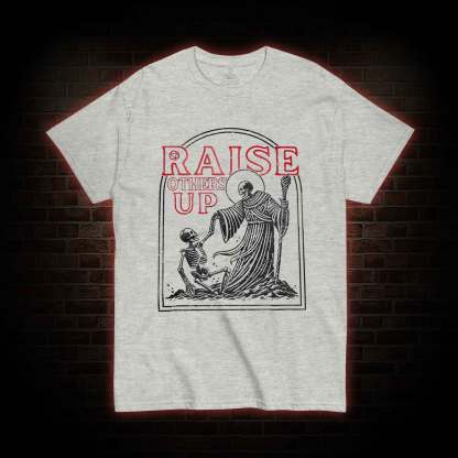 Raise Others Up T-shirt