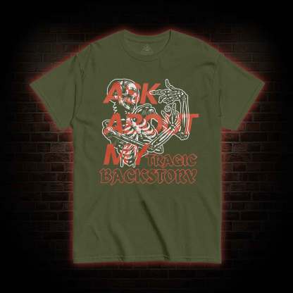 Ask about My Tragic Backstory T-shirt