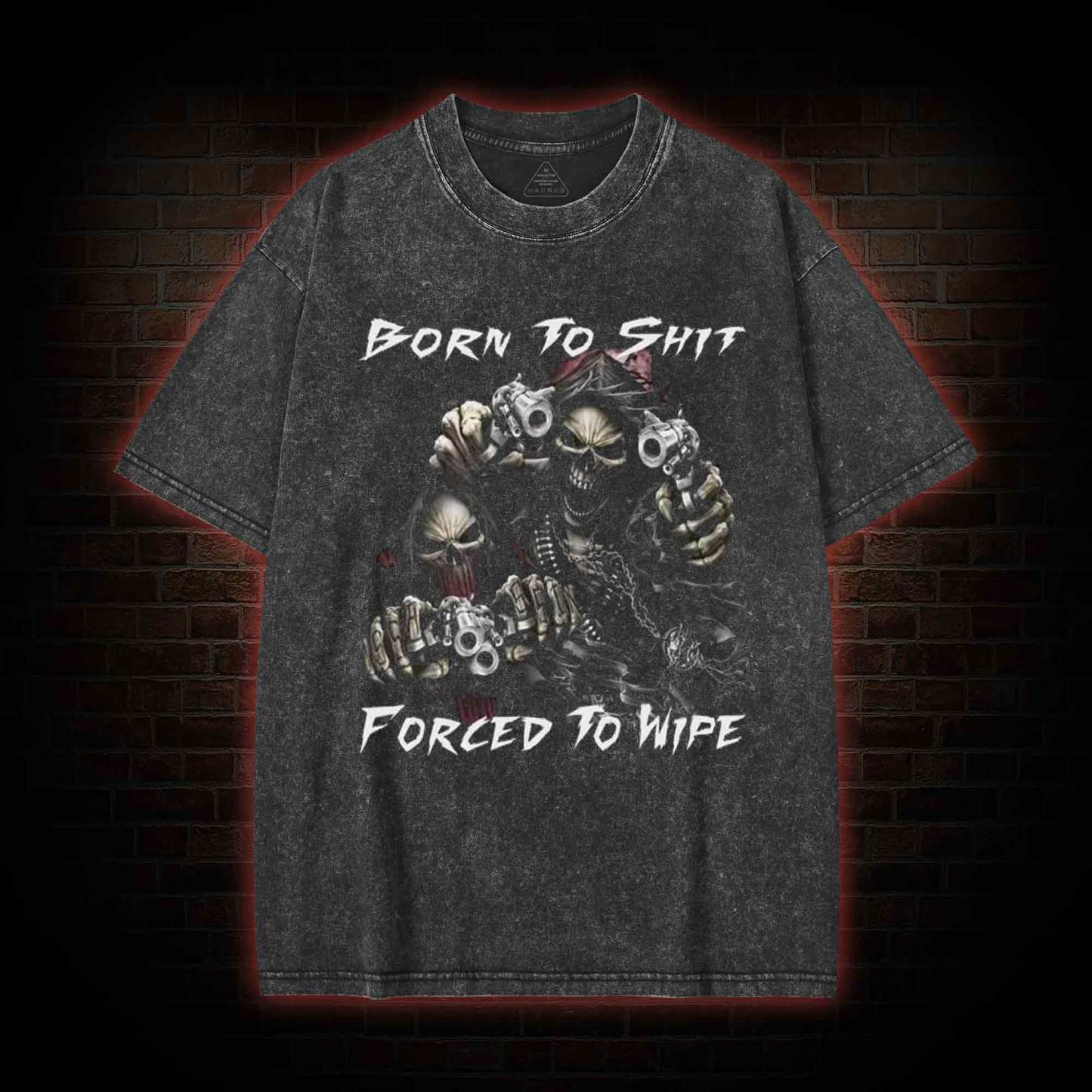 Born To Shit Forced To Wipe Washed T-shirt