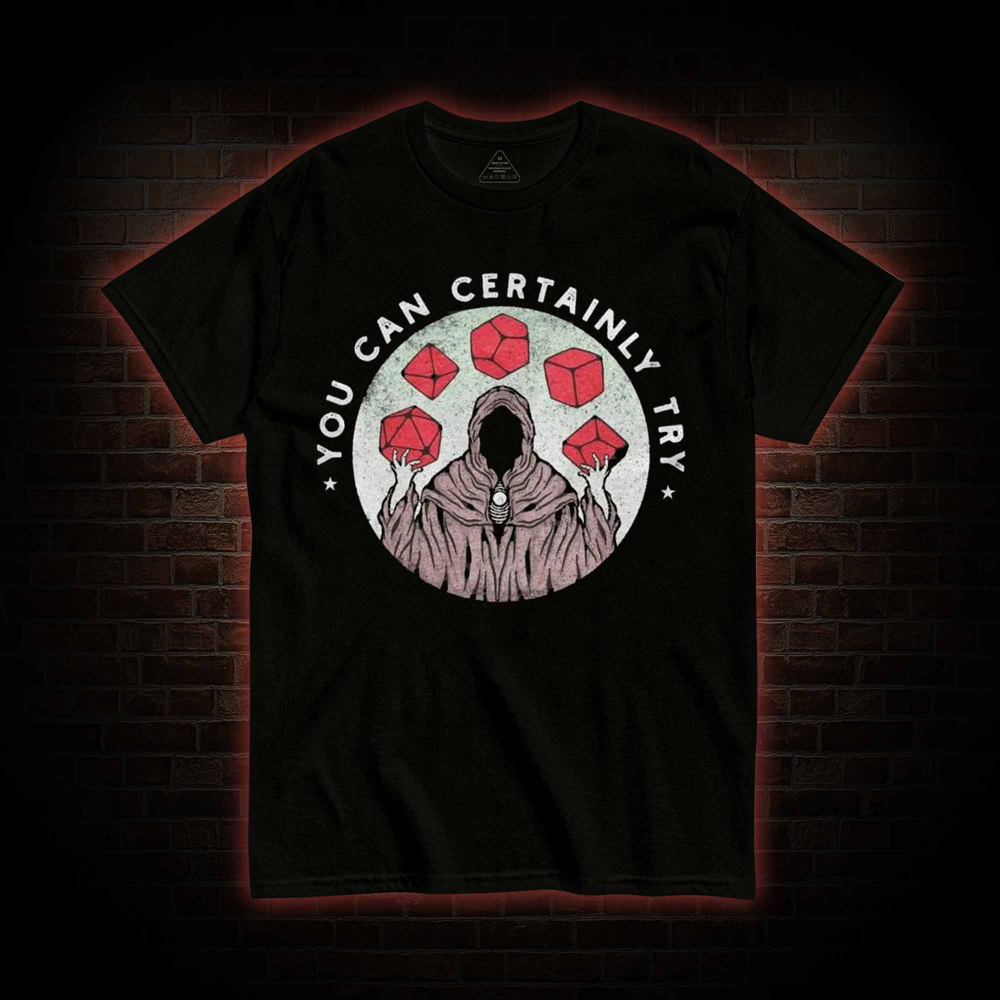 You Can Certainly Try T-shirt