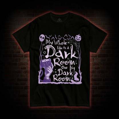 My Whole Life is A Dark Room T-shirt