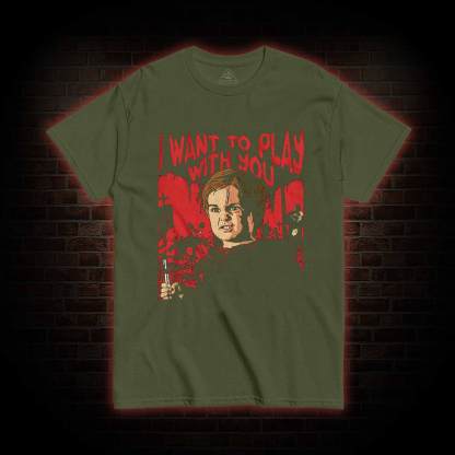 I Want to Play With You T-shirt