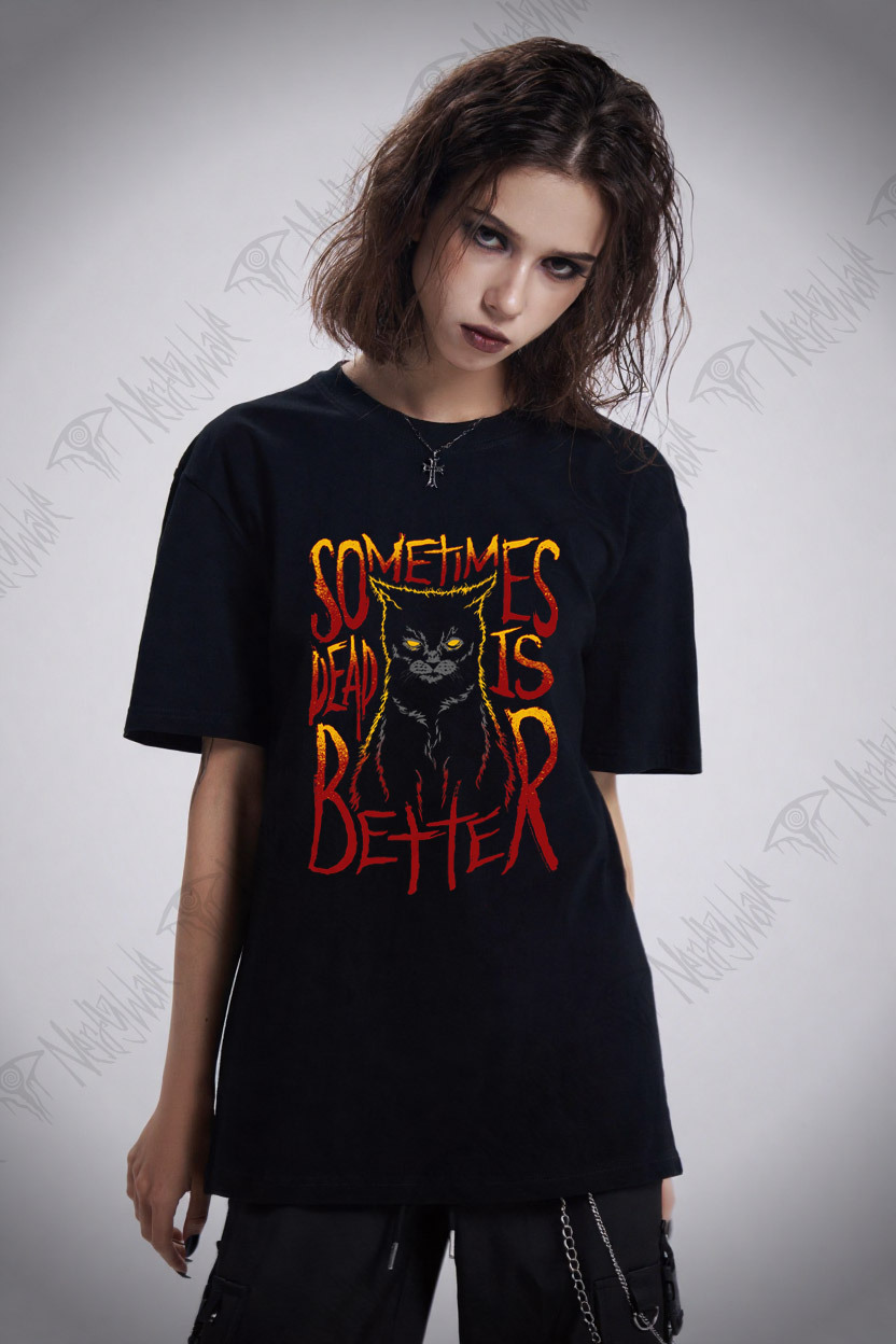 Sometimes Dead is Better T-shirt