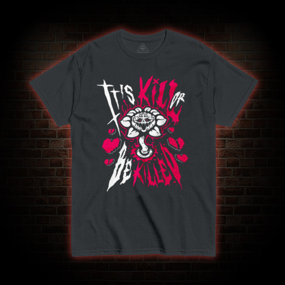 Kill or Be killed T-shirt