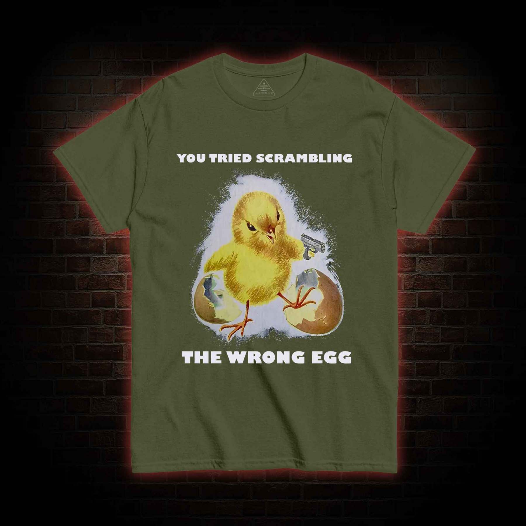 You Tried Scrambling The Wrong Egg T-shirt