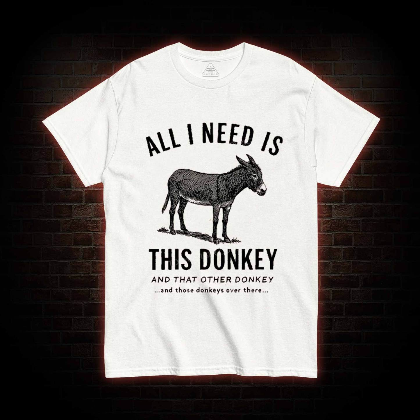 All I Need is This Donkey T-shirt
