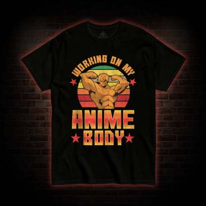 Working On My Anime Body T-shirt