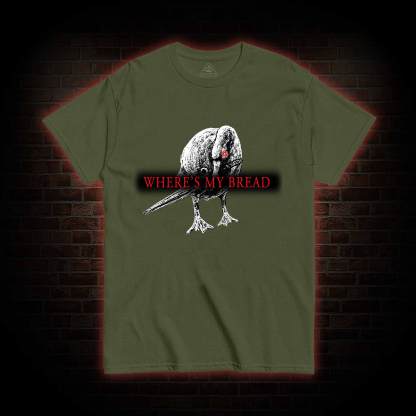Where's My Bread T-Shirt