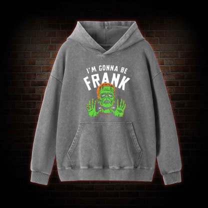 I'm Gonna Be Frank Washed Hoodie