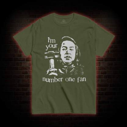 I'm Your Number One Fan T-shirt