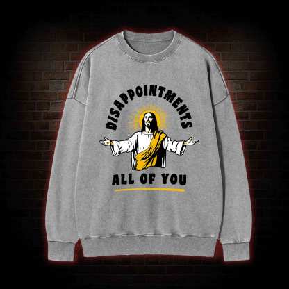Disappointments All of You Washed Sweatshirt