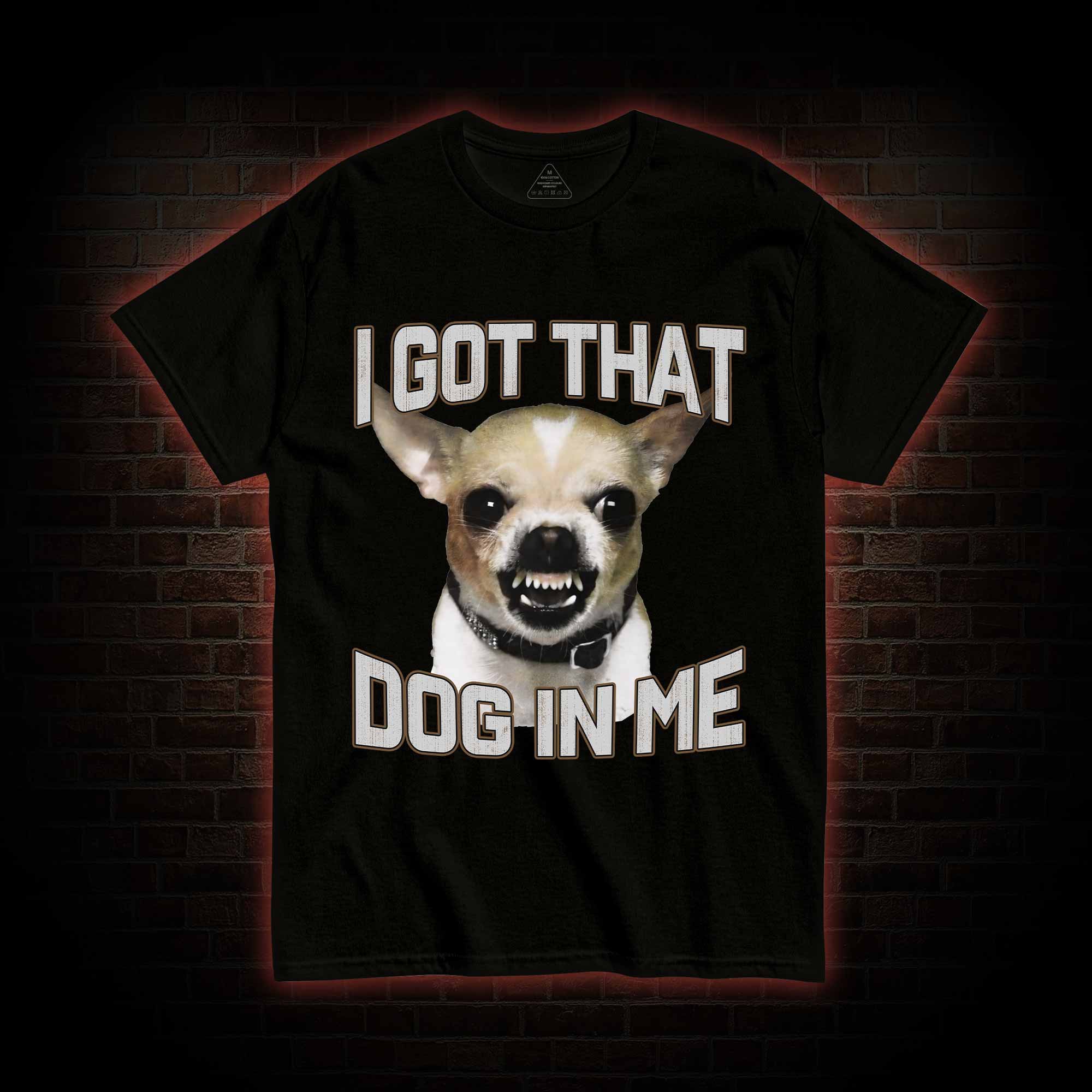 I Got That Dog in Me T-shirt