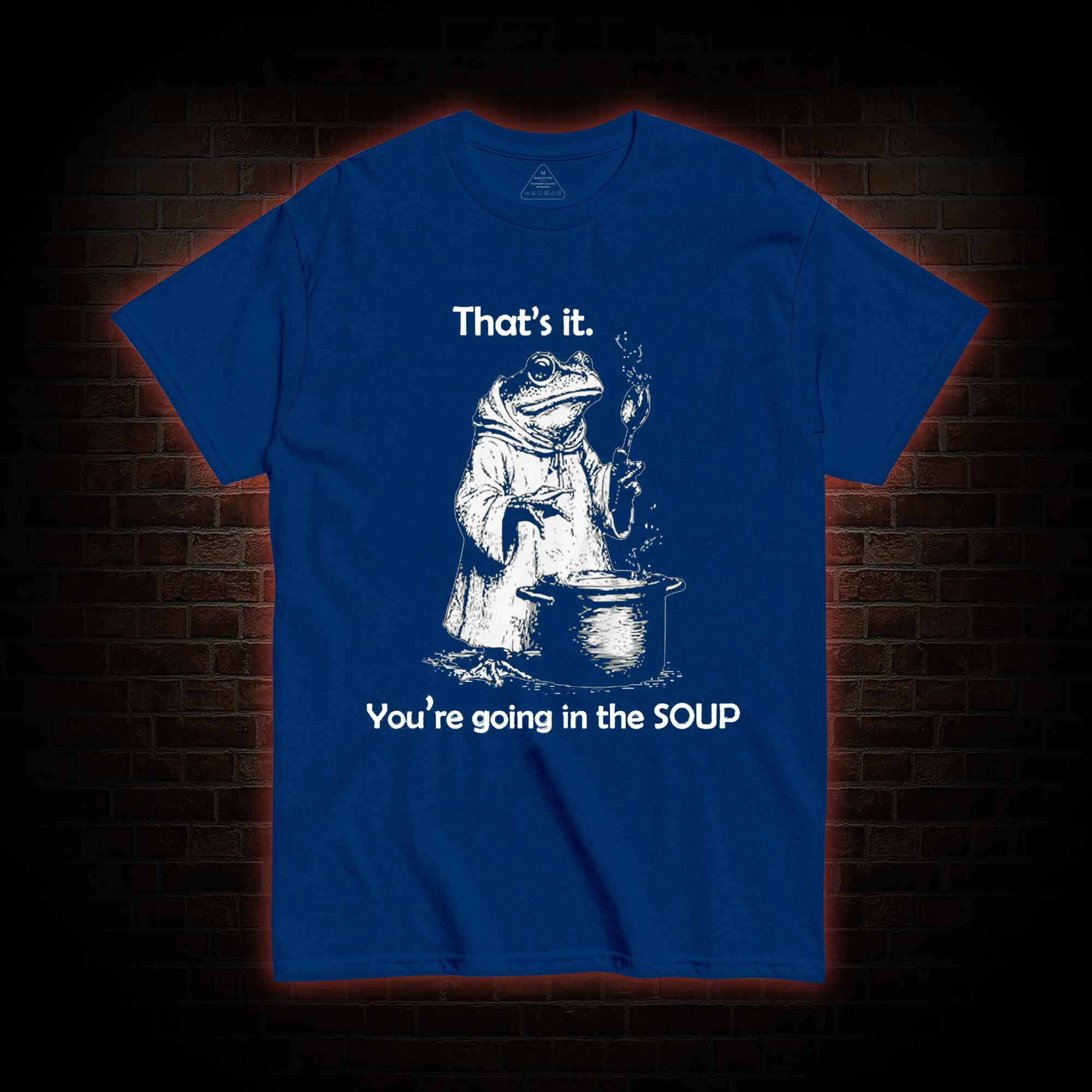 That's It. You're Going in the Soup T-shirt