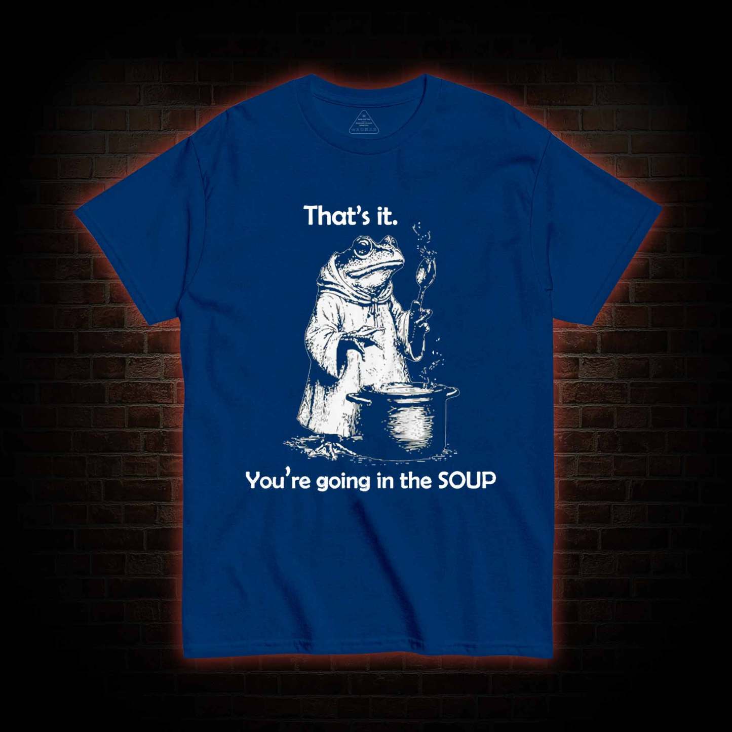 That's It. You're Going in the Soup T-shirt