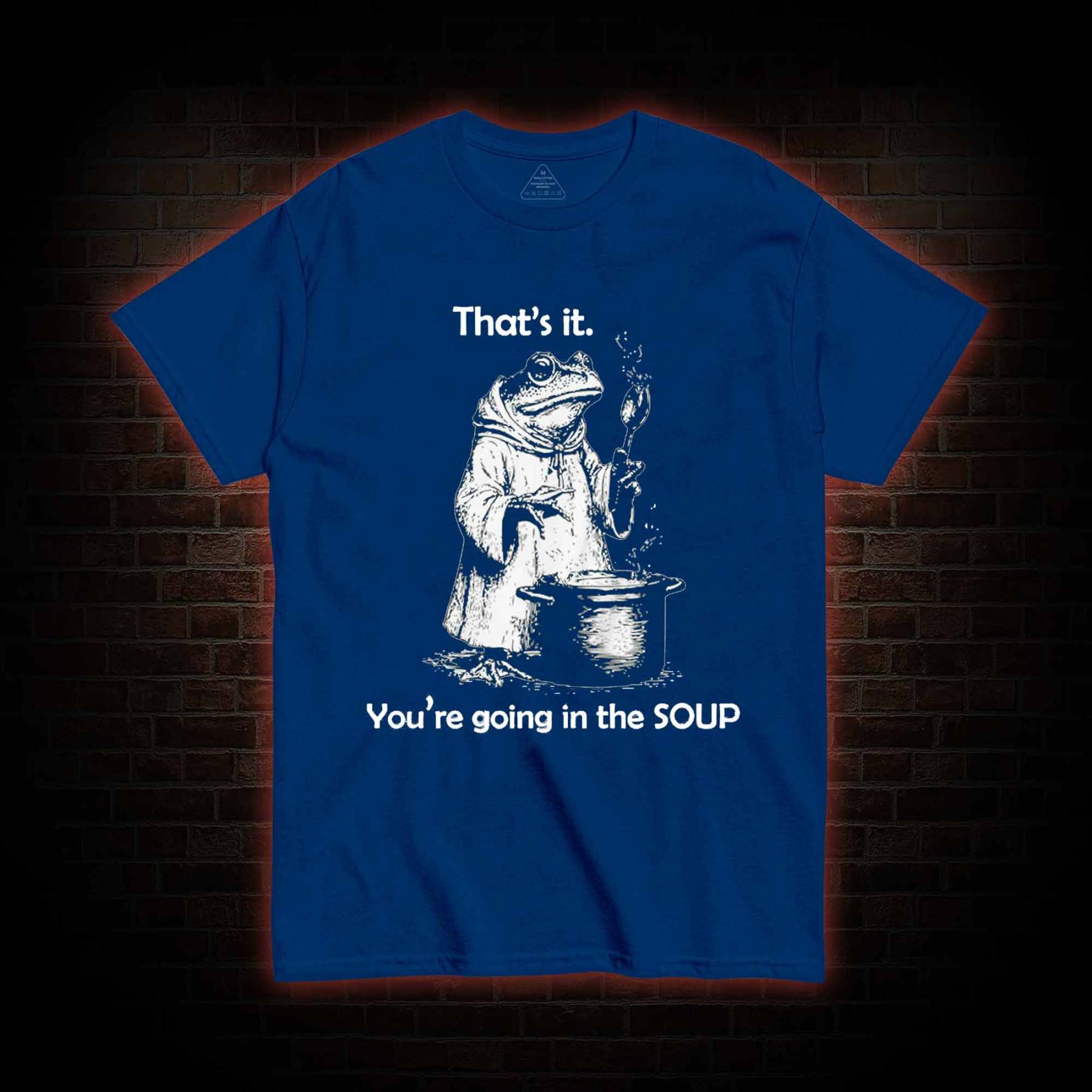 That's It. You're Going in the Soup T-shirt