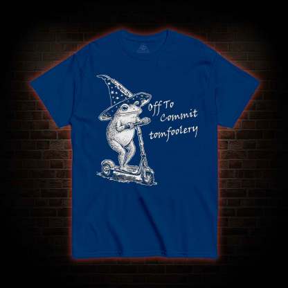 Off to Commit Tomfoolery T-shirt