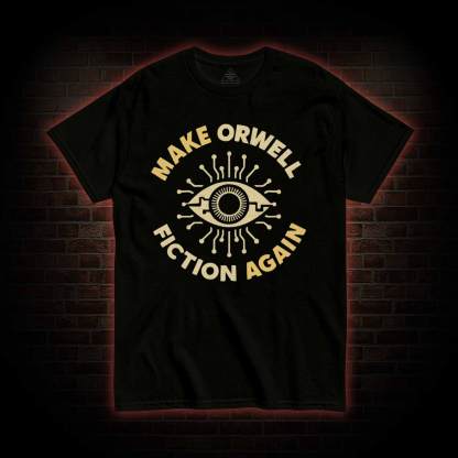 Make Orwell Fiction Again T-shirt