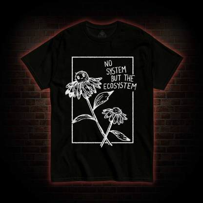 No System but the Ecosystem Flower T-shirt
