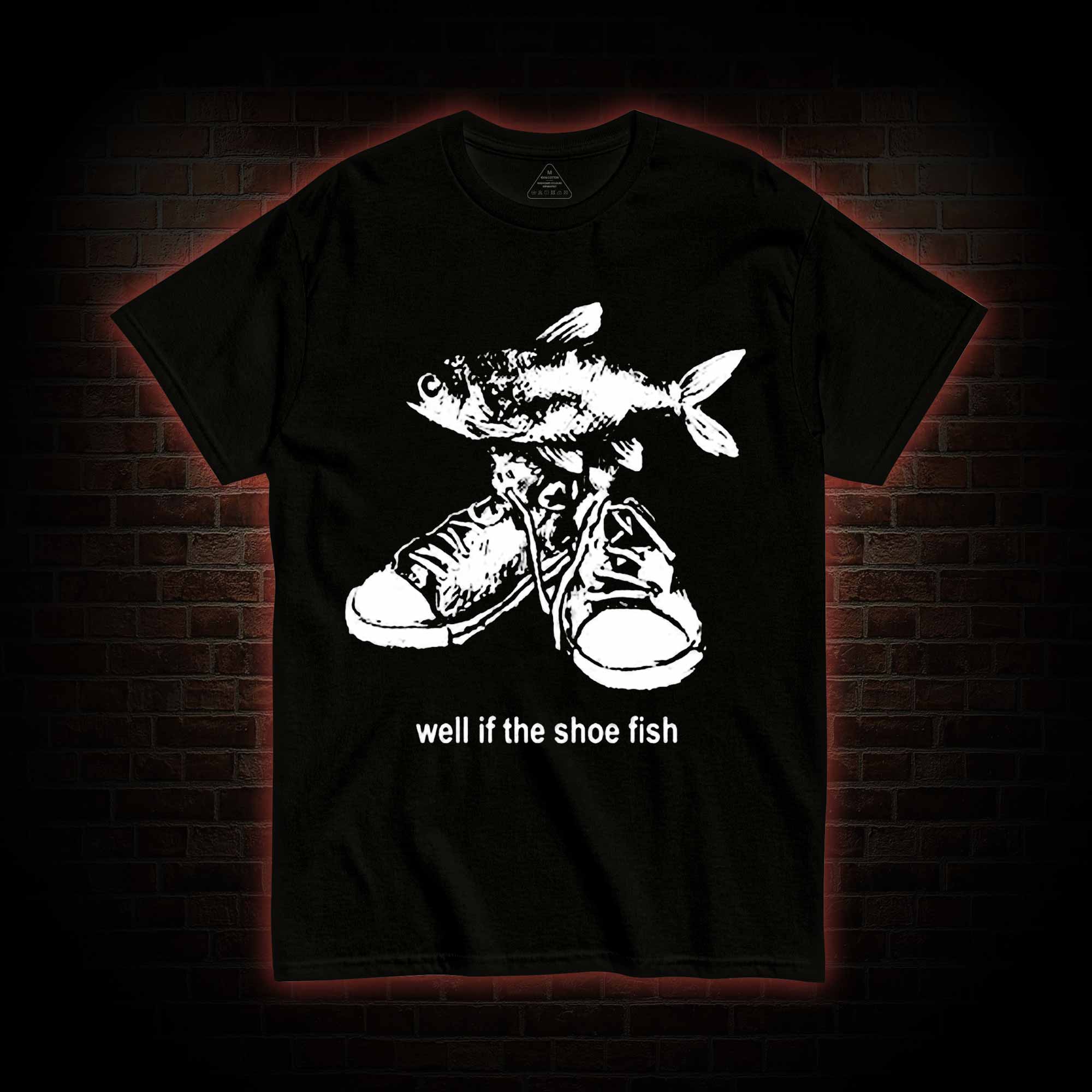 Well if the Shoe Fish T-shirt