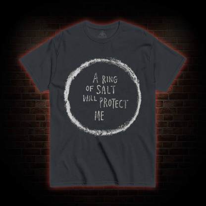 A Ring of Salt Will Protect Me T-shirt