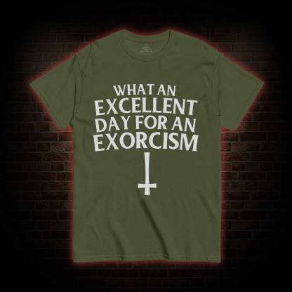 What an Excellent Day for an Exorcism T-shirt